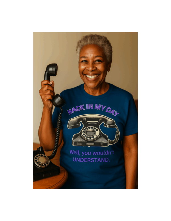 Back in My Day - Well, you wouldn't understand