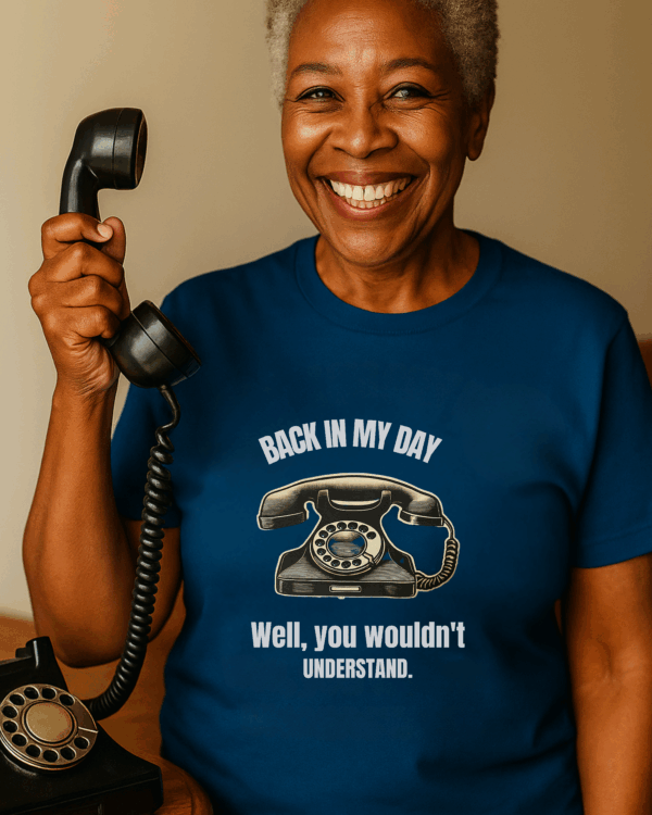 Back in My Day - Well, you wouldn't understand