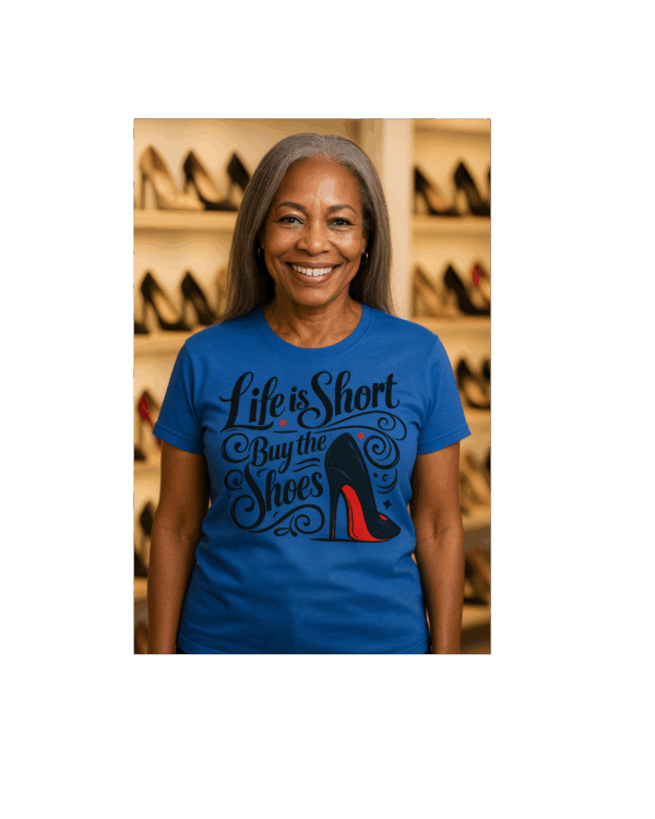 Life is short, buy the shoes